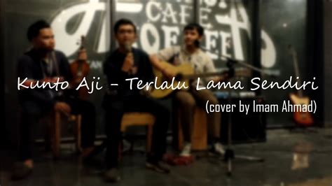 Kunto Aji Terlalu Lama Sendiri Cover By Imam Live Music Cafe