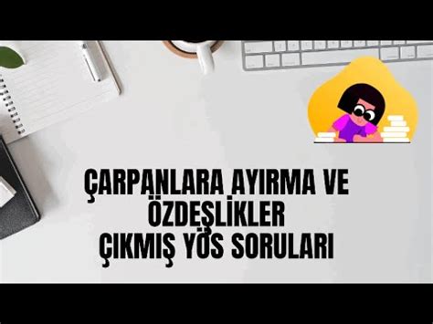 ÇIKMIŞ YÖS SORULARI ÖZDEŞLİKLER VE ÇARPANLARA AYIRMA 2022 YouTube