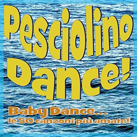 Pesciolino Dance Baby Dance Le Canzoni Pi Amate De Various