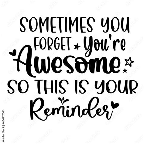 Sometimes You Forget You Re Awesome So This Is Your Reminder