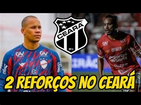 DOIS REFORÇOS NO CEARÁ UM ACERTADO E OUTRO NA MIRA YouTube