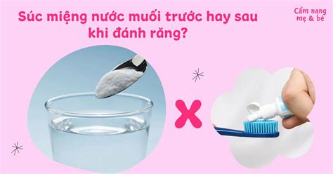 Sử dụng súc miệng nước muối trước hay sau khi đánh răng có lợi ích gì