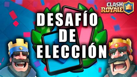 Clash Royale Nuevo Desafi Desafi De Elecci N Youtube