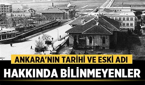 Ankara'nın Tarihi ve Eski Adı Hakkında Bilinmeyenler - Gündem - Afyon Kent Haber