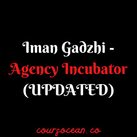 Iman Gadzhi Agency Incubator Updated Coursocean