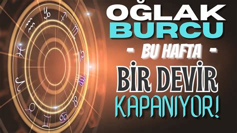 OĞLAK BURCUBİR DEVİR KAPANIYOR 6 13 MART HAFTASI TAROT BURÇ