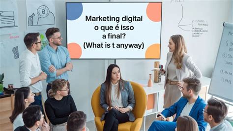 Marketing Digital O Que Isso Afinal Entenda Agora