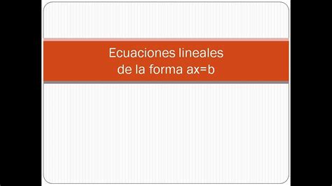 Ecuaciones Lineales De La Forma Ax B V Deo Youtube