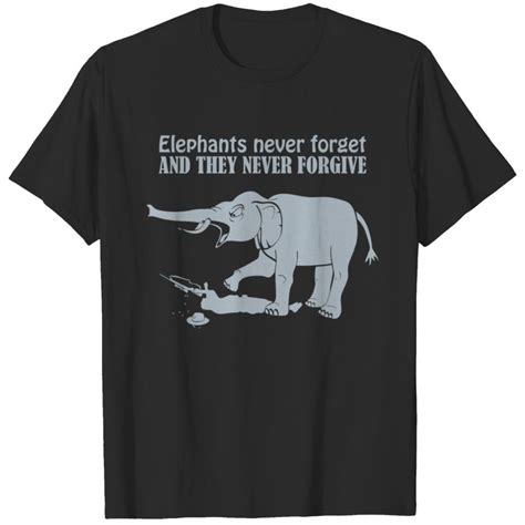 Elephants Never Forget And They Never Forgive New T Shirt Designed