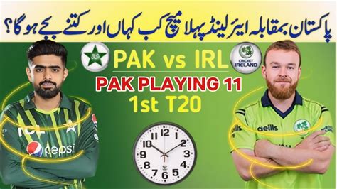 Pakistan Vs Ireland 1st T20 Match Time 2024 Pakistan Playing 11 For 1st T20 Pak Vs Ire 2024