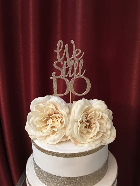 We Still Do Cake Topper Anniversary Party By Sugarplumcreationsco