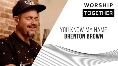 You Know My Name Brenton Brown New Song Cafe Youtube