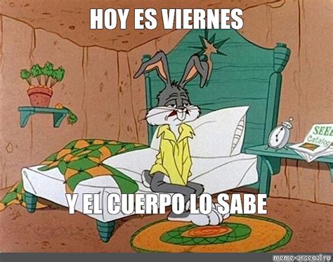 Meme HOY ES VIERNES Y EL CUERPO LO SABE All Templates Meme