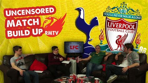 Tottenham Hotspur V Liverpool The Uncensored Match Build Up Show Youtube