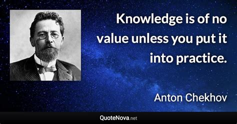 Knowledge is of no value unless you put it into practice.