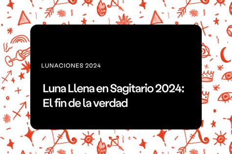 Luna Llena en Sagitario 2024 El fin de la verdad Aprende Astrología