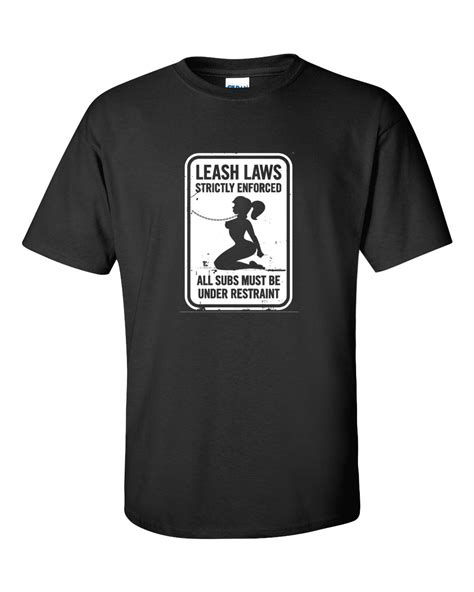 Leash Laws Are Strictly Enforced All Subs Must Be Under Restraint Mens Tops Mens Tshirts