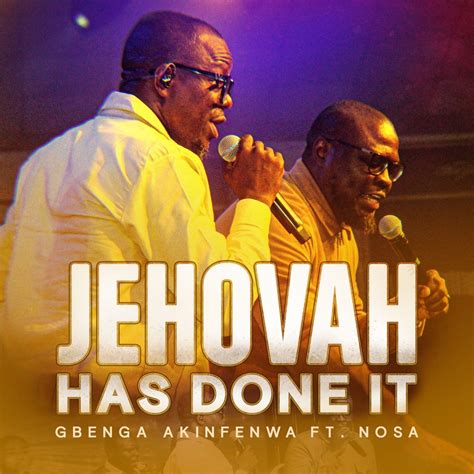 Jehovah Has Done It Feat Nosa Gbenga Akinfenwa Song Lyrics Music