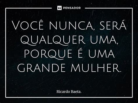 ⁠você Nunca Será Qualquer Uma Ricardo Baeta Pensador