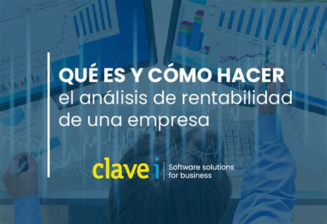 Qué es y cómo hacer el análisis de rentabilidad de una empresa Clavei