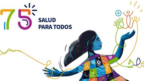 Saludparatodos Con Este Lema Celebra La Oms Su 75 Aniversario Y El