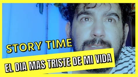 EL DIA MAS TRISTE DE MI VIDA Story Time Vlog YouTube