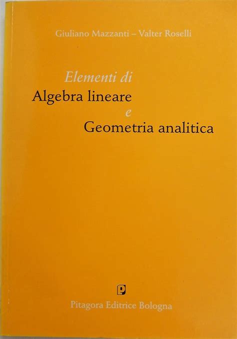 Elementi Di Algebra Lineare E Geometria Analitica Mazzanti Giuliano