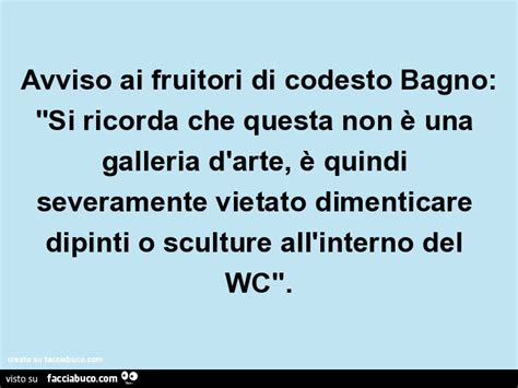 Avviso ai fruitori di codesto bagno si ricorda che questa non è una