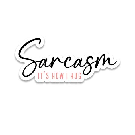 Miraki Sarcasm Its How I Hug Sticker Sarcasm Vibe Sticker