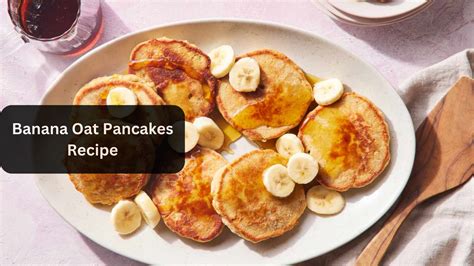 Banana Oat Pancakes Recipe