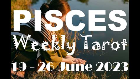 PISCES TAROT ASTROLOGY HOROSCOPE 19 26 JUNE 2023 By INSPIRE TAROTS