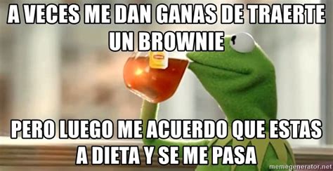 A Veces Me Dan Ganas De Traerte Un BROWNIE Pero Luego Me Acuerdo Que