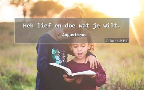 Citaten Net Augustinus Heb Lief En Doe Wat Je Wilt