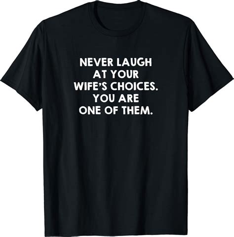 Never Laugh At Your Wife S Choices Funny Husband Quote T Shirt