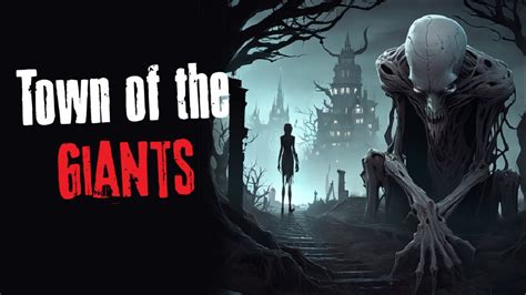 Town Of The Giants Creepypasta Scary Story Youtube