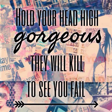 Hold Your Head High Gorgeous They Will Kill To See You Fail Words