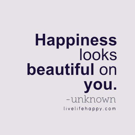 Happiness Looks Beautiful On You Looking Beautiful Quotes Beautiful