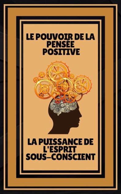 Le Pouvoir De La Pens E Positive La Puissance De L Esprit Sous