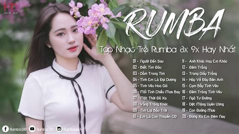 Rumba Nhạc Trẻ 8x 9x Người Đến Sau Dằm Trong Tim Nhạc Trẻ Rumba