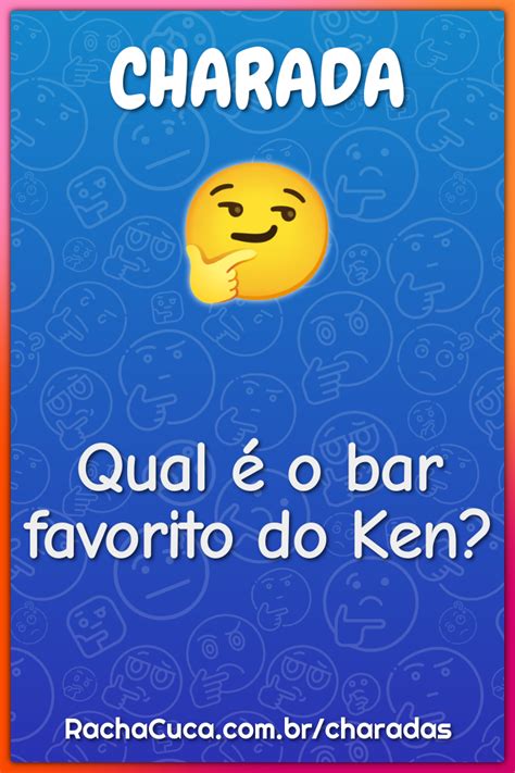 Qual O Bar Favorito Do Ken Charada E Resposta Racha Cuca