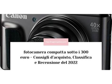 Migliori Fotocamera Compatta Sotto I Euro Nel Secondo