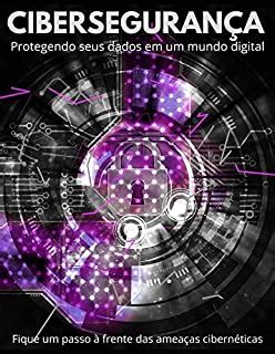 CIBERSEGURANÇA Protegendo seus dados em um mundo digital eBook