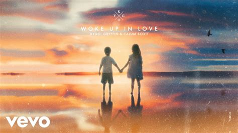 Kygo Gryffin Calum Scott Woke Up In Love Lyric Video Youtube