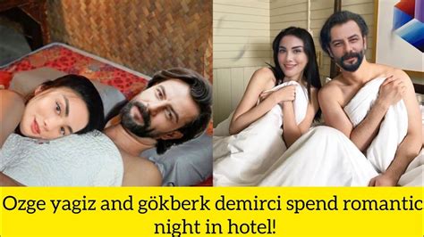 Ozge Yagiz And G Kberk Demirci Spend Romantic Night In Hotel Youtube