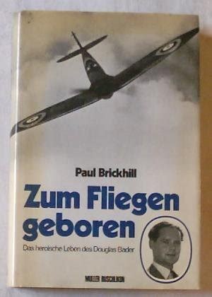 Zum Fliegen Geboren Das Heroische Leben Des Douglas Bader