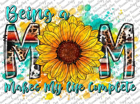 Being A Mom Makes My Life Complete Png Western Png Sunflower Png