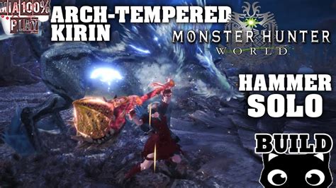 Arch Tempered Kirin Hammer Build Solo Monster Hunter World Youtube