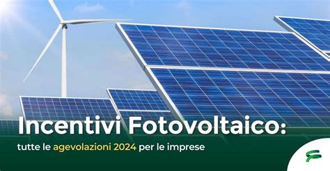 Incentivi Fotovoltaico Tutte Le Agevolazioni Per Le Imprese