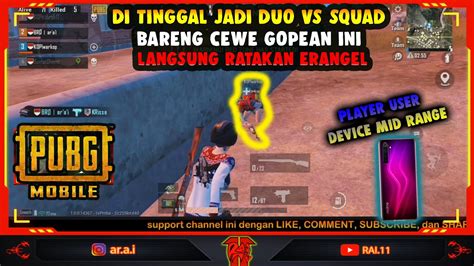 JADI DUO VS SQUAD BARENG CEWE GOPEAN RATAKAN SATU ERANGEL PUBG