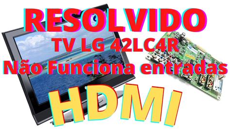 Resolvido Tv Lg Lc R N O Funciona Entradas Hdmi Youtube